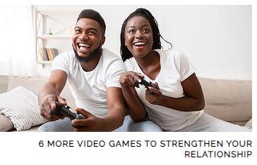 6 Video Games to strengthen your relationship